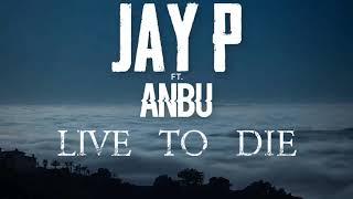 LIVE TO DIE - JAY-P FT. ANBU AUDIO