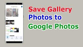 How to Save Photos to Google Photos  Backup Gallery Photos to Google Photos  Google Photos Usage
