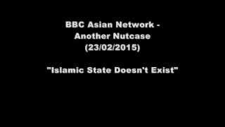Islamic State Dont Exist Another Nutcase on Asian Network