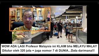 Wah PARAH NIH PROFESOR MALAYSIA KLAIM Bhs MELAYU MALAYSIA ditutur oleh 320 juta dan nomor 7 di dunia