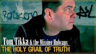 Tom Tikka & The Missing Hubcaps - The Holy Grail of Truth Official Music Video