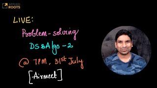 LIVE  Problem solving for DS & Algo-- Part 2