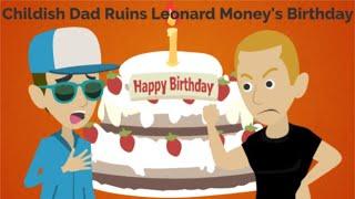 Childish Dad ruins Leonard Money’s Birthday