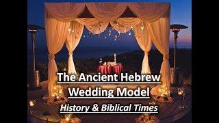 The Ancient Hebrew Wedding Model - Part 1 History & Biblical Times