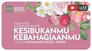 69. KESIBUKANMU KEBAHAGIAANMU  Kajian Wanita Kitab Al-Wabilush Shayyib