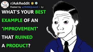 Whats your best example of an improvement that ruined a product? rAskReddit