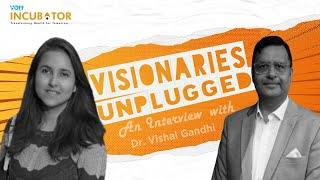 Visionaraies Unplugged  An Interview with Dr. Vishal Gandhi  VOH Incubator