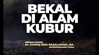 Bekal Di Alam Kubur  - Ustadz DR Syafiq Riza Basalamah MA