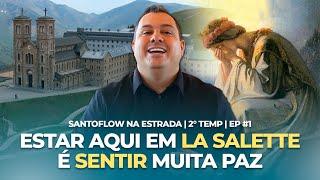 ESTAR EM LA SALETTE É SENTIR MUITA PAZ - SANTOFLOW NA ESTRADA #06