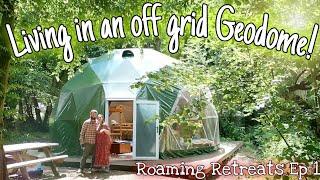 Living in an off grid GEODOME Roaming Retreats Episode 1