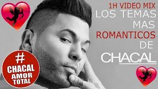 CHACAL ► LOS TEMAS MAS ROMANTICOS DE CHACAL 1H MIX LO MEJOR REGGAETON ROMANTICO BACHATAS SENSUALES