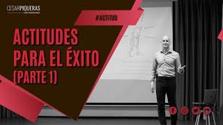 Actitudes para el éxito Parte 1  Actitud  César Piqueras