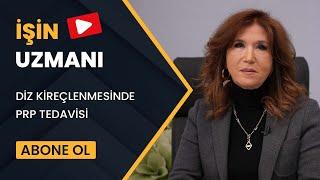 İŞİN UZMANI DİZ KİREÇLENMESİNDE PRP TEDAVİSİ PROF. DR. MERAL KOZAKÇIOĞLU ÖZEKİCİ 22 OCAK