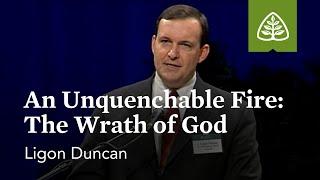 Ligon Duncan An Unquenchable Fire The Wrath of God