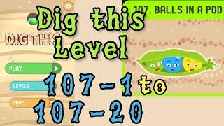 Dig this Level 107-1 to 107-20  Balls in a pod  Chapter 107 level 1-20 Solution Walkthrough