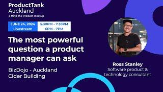 ProductTank Auckland The most powerful question a product manager can ask