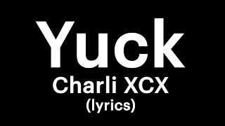 Charli XCX - Yuck lyrics