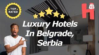 Luxury Hotels In Belgrade Serbia