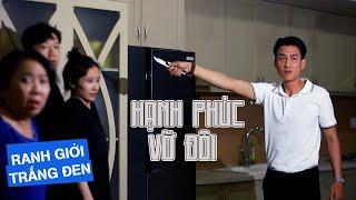 HẠNH PHÚC VỠ ĐÔI  RANH GIỚI TRẮNG ĐEN  VIVU TV