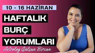 10 - 16 HAZİRAN  HAFTALIK BURÇ YORUMLARI  ASTROLOG GÜLŞAN BİRCAN