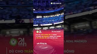 Bernabeu kiếm bộn tiền nhờ chung kết C1#24hbongda #shorts #24hmedia