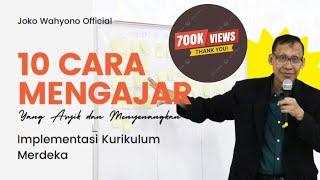 10 CARA MENGAJAR YANG ASYIK DAN MENYENANGKAN - IMPLEMENTASI KURIKULUM MERDEKA