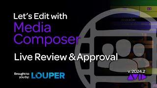 Lets Edit with Media Composer - Live Review & Approval with Louper