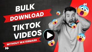 Bulk download tiktok videos without watermark with a single click