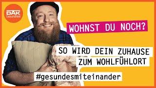 Wohnst du noch? So wird dein Zuhause zum Wohlfühlort.  #gesundesmiteinander  DAK-Gesundheit