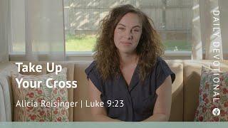 Take Up Your Cross  Luke 923  Our Daily Bread Video Devotional