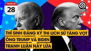 Thí sinh đăng ký thi Lịch Sử tăng. Ông Trump và Biden tranh luận nảy lửa  TỔ BUÔN 247 28062024