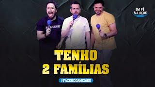 TENHO DUAS FAMÍLIAS - FAZENDO AMIZADE #233