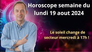 Horoscope semaine du lundi 19 aout 2024