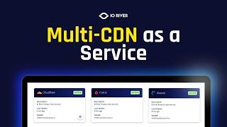 Multi CDN as a Service - IO River Demo