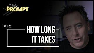 How Long It Takes to Learn the Process  THE DAILY PROMPT Episode 025