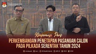 Konferensi Pers Perkembangan Penetapan Pasangan Calon pada Pilkada Serentak 2024