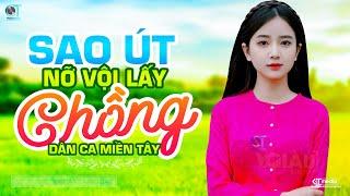 Sao Út Nỡ Vội Lấy Chồng - LK Dân Ca Miền Tây 2024 Nhạc Trữ Tình Quê Hương Chọn Lọc Dân Ca Miền Tây