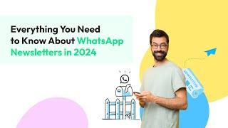 Everything you Need to Know About WhatsApp Newsletters in 2024  Wati