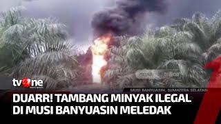 Diduga Ada Korban Jiwa pada Peristiwa Kebakaran di Tambang Minyak Ilegal Musi Banyuasin  tvOne