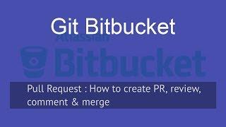 Pull Request or PR - Create Comment Approve & Merge - Bitbucket & Atlassian