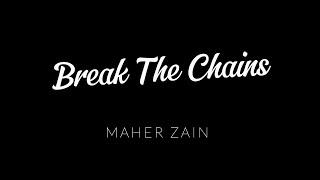 Break The Chains - Maher Zain