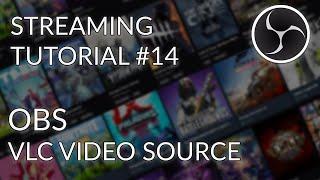 Streaming Tutorial #14 - OBS Studio - VLC Video Source
