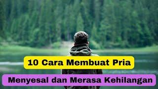 10 Cara Membuat Pria Menyesal dan Merasa Kehilangan