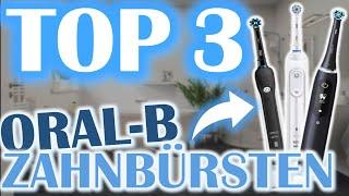 DIE TOP 3 ORAL-B ELEKTRISCHE ZAHNBÜRSTEN  Elektrische Zahnbürsten Vergleich