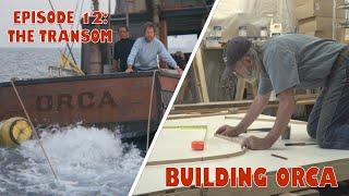 Building ORCA - Episode 12 The Transom