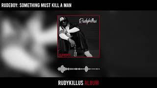 Rudeboy - Something Must Kill A Man Official Audio