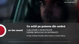 PODCAST. Cu ochii pe puterea din umbră. CUM APARE O INVESTIGAȚIE DESPRE SERVICIILE DE INFORMAȚII