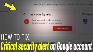 Fix Critical security alert on Google account  How To fix Suspicious App detected In Gmail