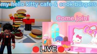 LIVE - Roblox - My Hello Kitty Café & Cook Burgers - Come Join