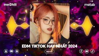 EDM TikTok Hay Nhất 2024  BXH Nhạc Trẻ Remix Hay Nhất Tik Tok - Top 20 Bản EDM TikTok Mới Nhất 2024